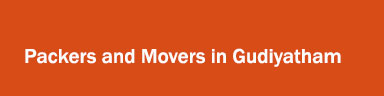 Packers and Movers in Gudiyatham