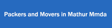 Packers and Movers in Mathur Mmda