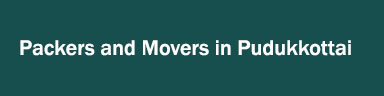 Packers and Movers in Pudukkottai